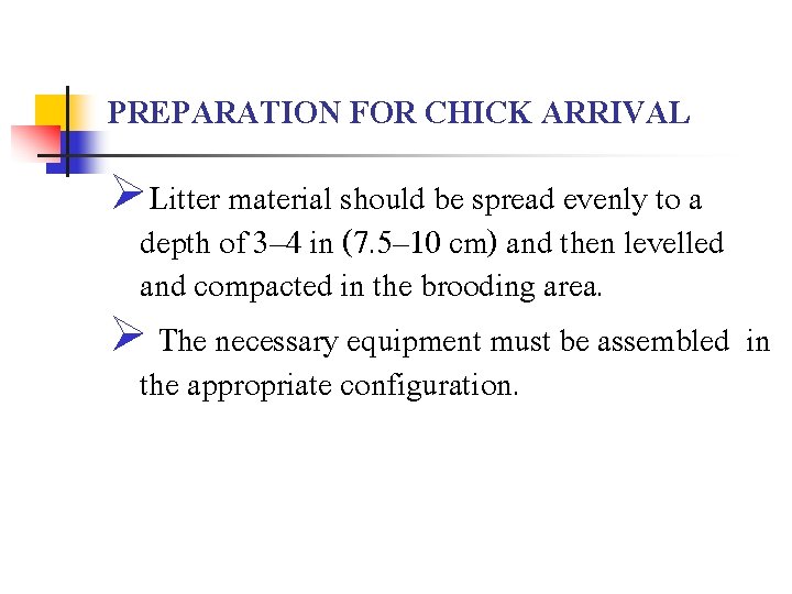 PREPARATION FOR CHICK ARRIVAL ØLitter material should be spread evenly to a depth of