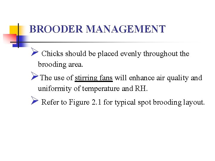BROODER MANAGEMENT Ø Chicks should be placed evenly throughout the brooding area. ØThe use