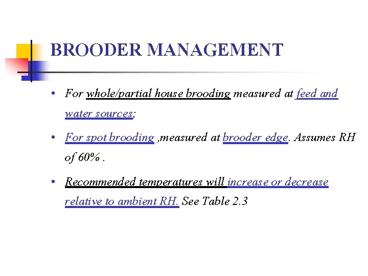 BROODER MANAGEMENT • For whole/partial house brooding measured at feed and water sources; •