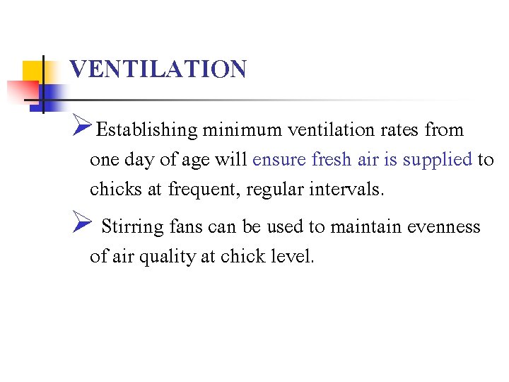 VENTILATION ØEstablishing minimum ventilation rates from one day of age will ensure fresh air