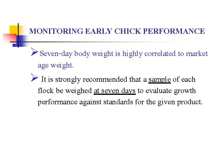 MONITORING EARLY CHICK PERFORMANCE ØSeven-day body weight is highly correlated to market age weight.