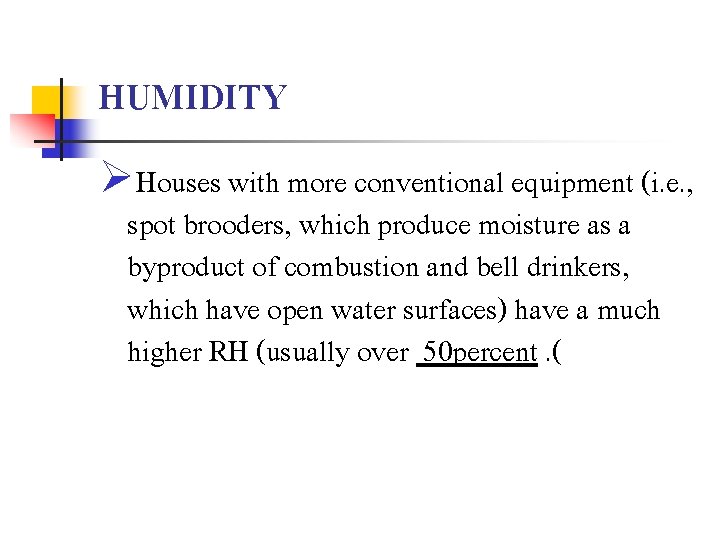 HUMIDITY ØHouses with more conventional equipment (i. e. , spot brooders, which produce moisture