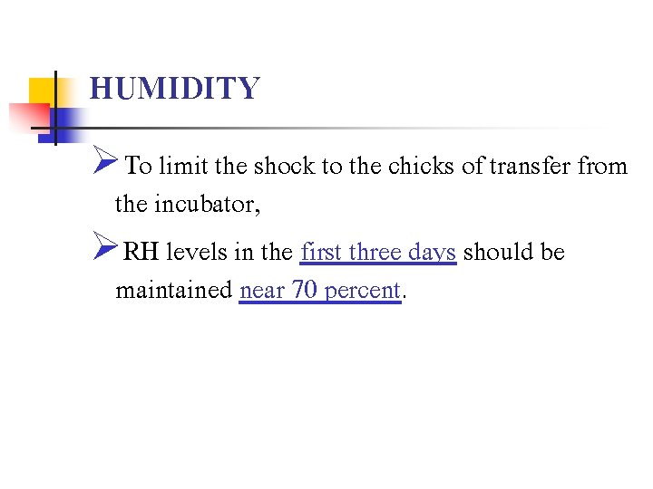 HUMIDITY ØTo limit the shock to the chicks of transfer from the incubator, ØRH