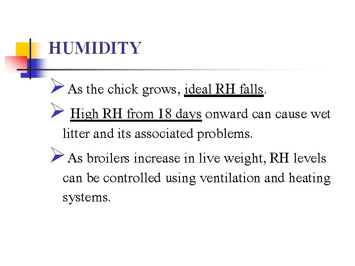 HUMIDITY ØAs the chick grows, ideal RH falls. Ø High RH from 18 days