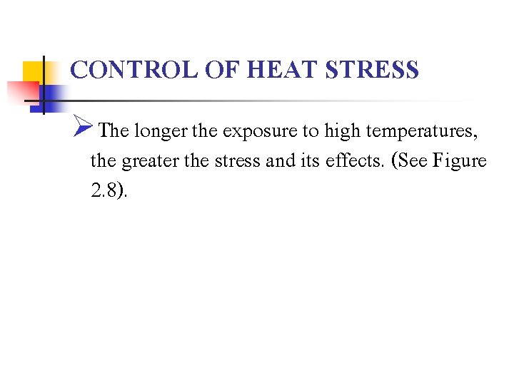 CONTROL OF HEAT STRESS ØThe longer the exposure to high temperatures, the greater the