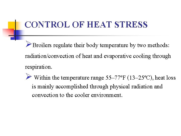 CONTROL OF HEAT STRESS ØBroilers regulate their body temperature by two methods: radiation/convection of