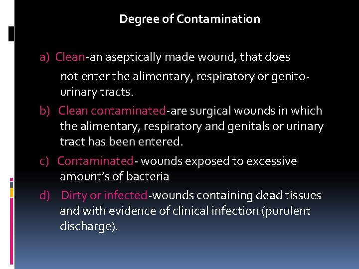 Degree of Contamination a) Clean-an aseptically made wound, that does not enter the alimentary,