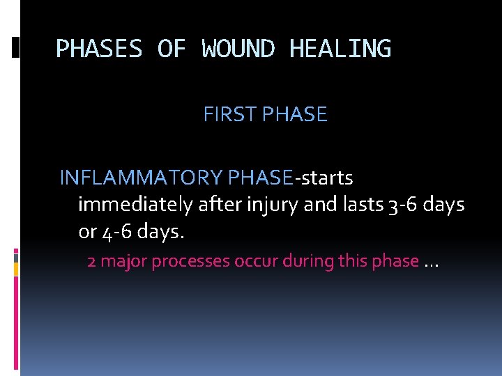 PHASES OF WOUND HEALING FIRST PHASE INFLAMMATORY PHASE-starts immediately after injury and lasts 3