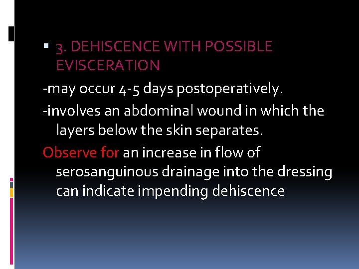 3. DEHISCENCE WITH POSSIBLE EVISCERATION -may occur 4 -5 days postoperatively. -involves an