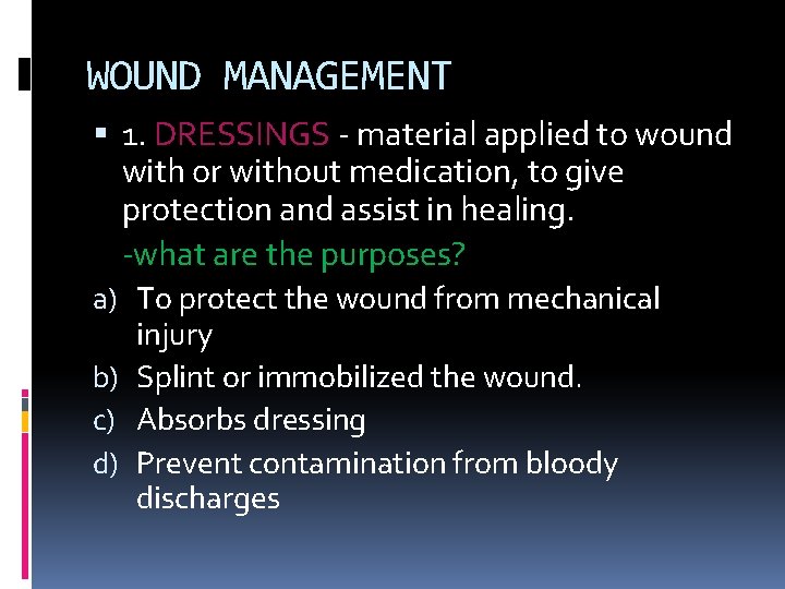 WOUND MANAGEMENT 1. DRESSINGS - material applied to wound with or without medication, to