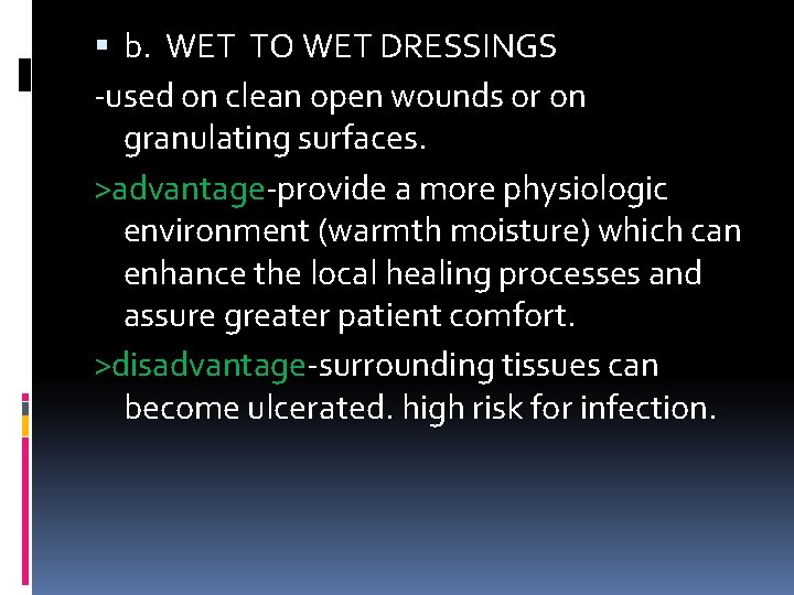  b. WET TO WET DRESSINGS -used on clean open wounds or on granulating