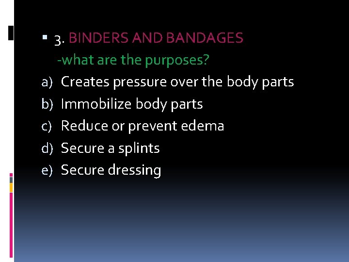  3. BINDERS AND BANDAGES -what are the purposes? a) Creates pressure over the