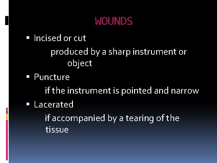 WOUNDS Incised or cut produced by a sharp instrument or object Puncture if the