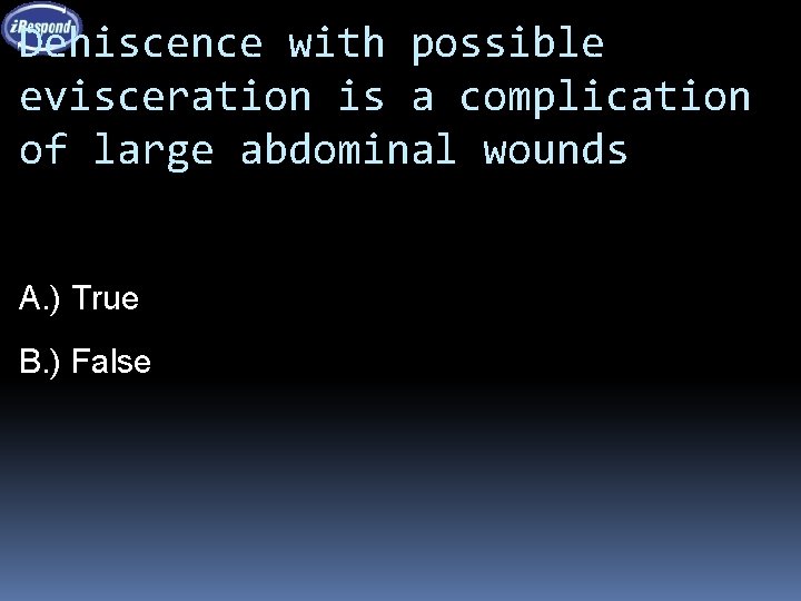 Dehiscence with possible evisceration is a complication of large abdominal wounds A. ) True