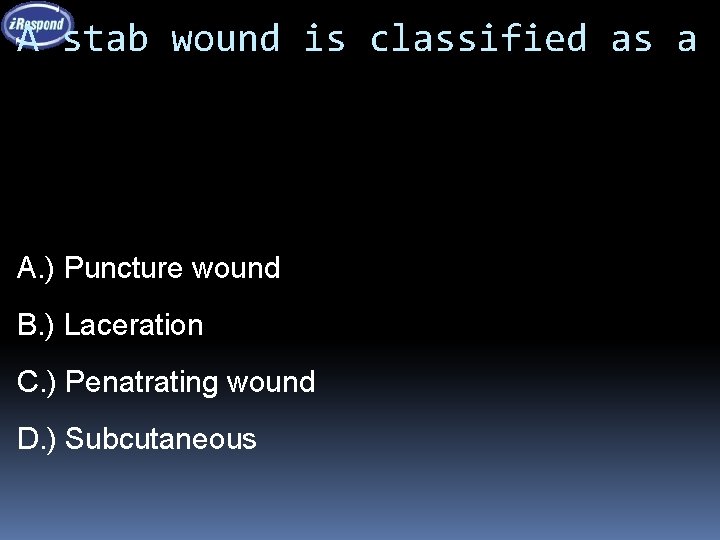 A stab wound is classified as a A. ) Puncture wound B. ) Laceration