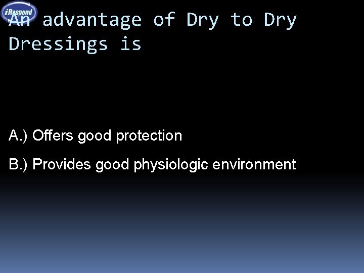 An advantage of Dry to Dry Dressings is A. ) Offers good protection B.