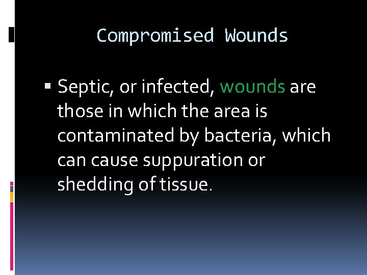 Compromised Wounds Septic, or infected, wounds are those in which the area is contaminated