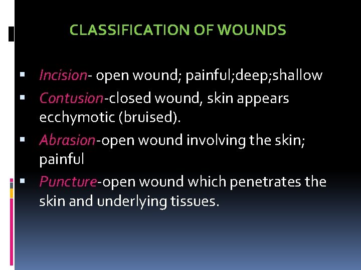 CLASSIFICATION OF WOUNDS Incision- open wound; painful; deep; shallow Contusion-closed wound, skin appears ecchymotic
