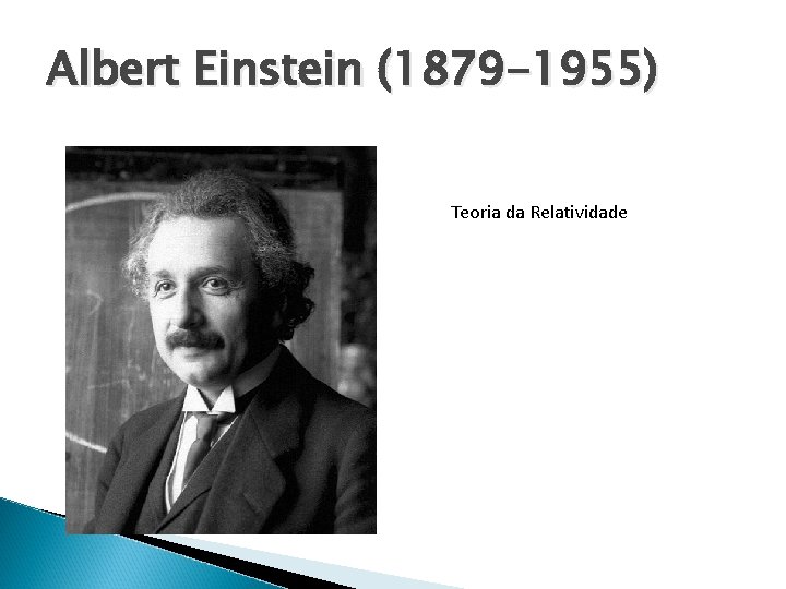 Albert Einstein (1879 -1955) Teoria da Relatividade 