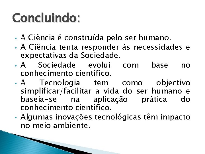 Concluindo: • • • A Ciência é construída pelo ser humano. A Ciência tenta