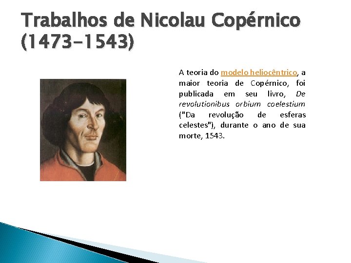 Trabalhos de Nicolau Copérnico (1473 -1543) A teoria do modelo heliocêntrico, a maior teoria