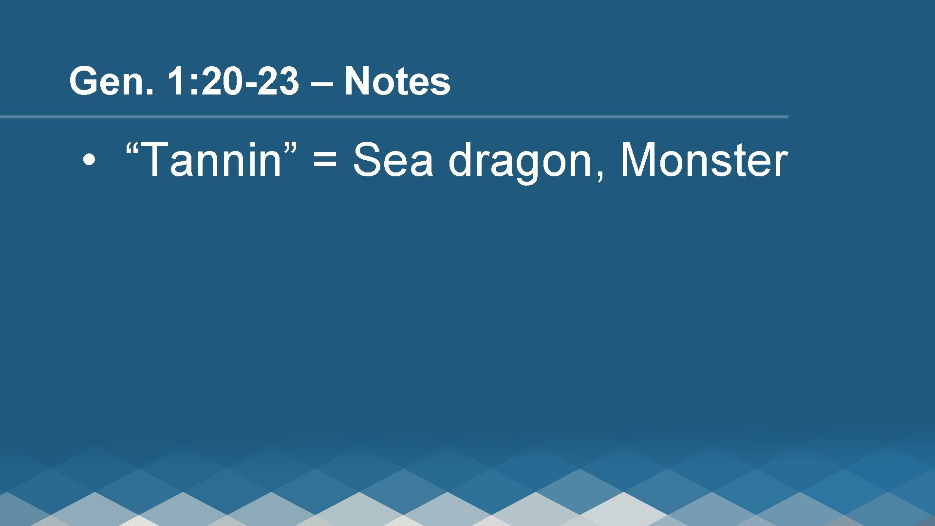 Gen. 1: 20 -23 – Notes • “Tannin” = Sea dragon, Monster 