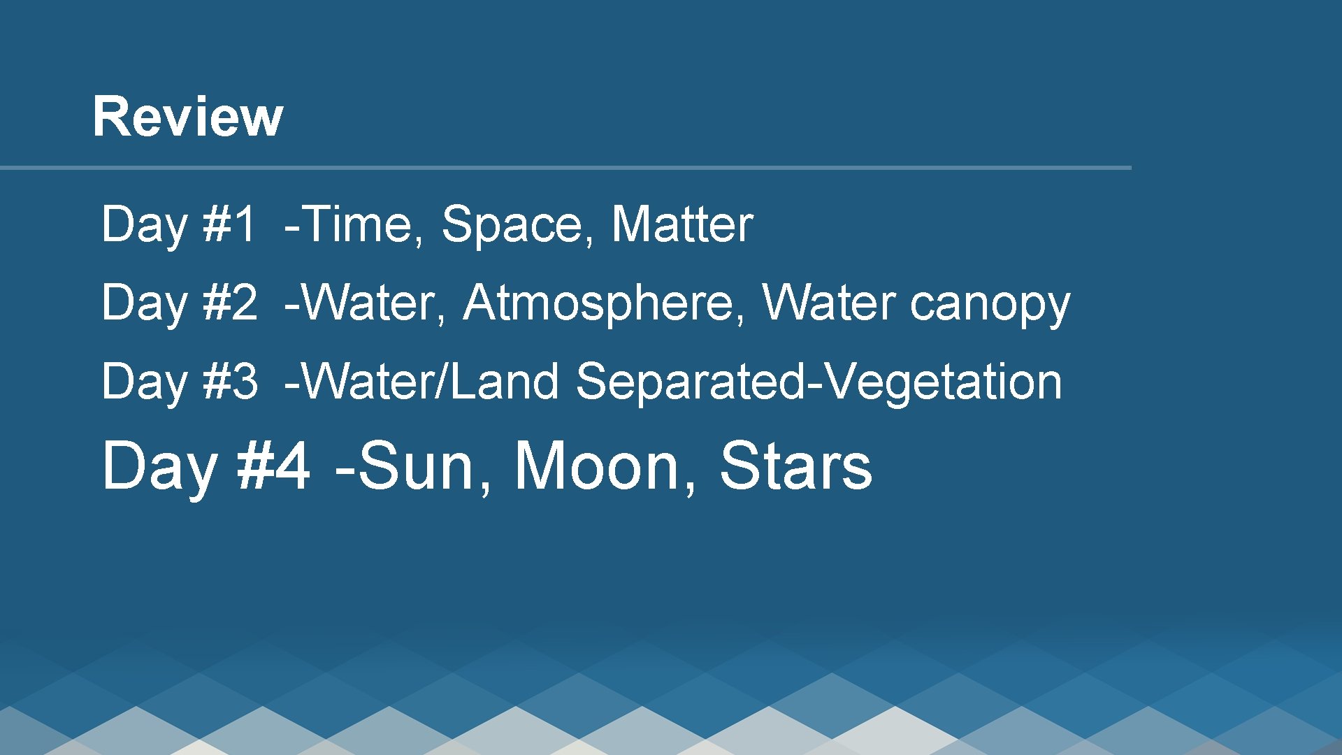 Review Day #1 -Time, Space, Matter Day #2 -Water, Atmosphere, Water canopy Day #3