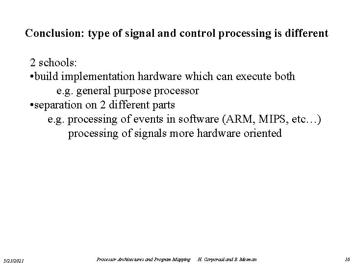 Conclusion: type of signal and control processing is different 2 schools: • build implementation