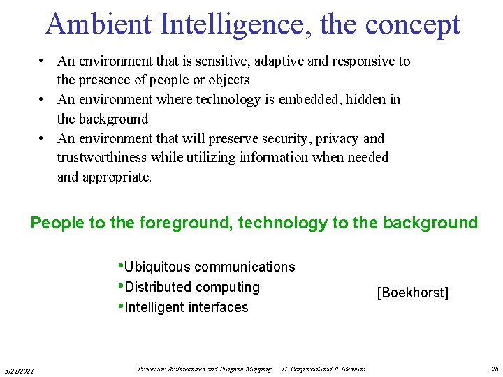 Ambient Intelligence, the concept • An environment that is sensitive, adaptive and responsive to