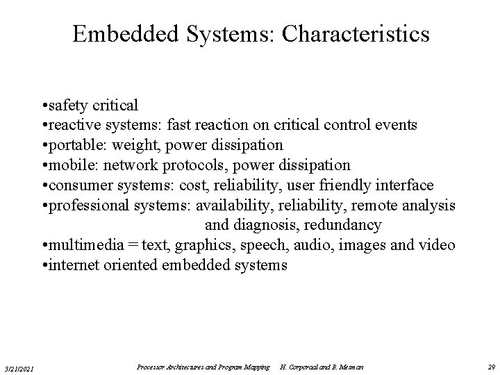 Embedded Systems: Characteristics • safety critical • reactive systems: fast reaction on critical control