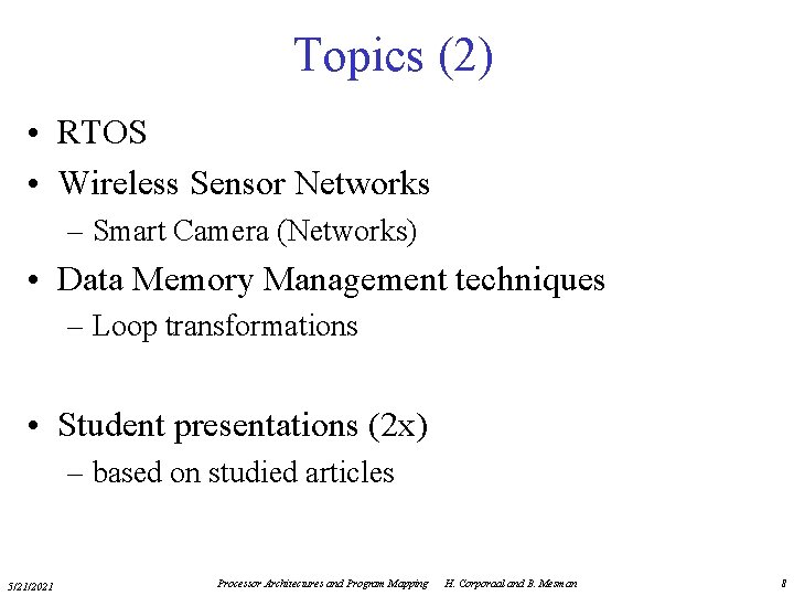 Topics (2) • RTOS • Wireless Sensor Networks – Smart Camera (Networks) • Data