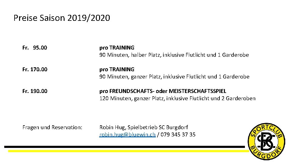 Preise Saison 2019/2020 Fr. 95. 00 pro TRAINING 90 Minuten, halber Platz, inklusive Flutlicht