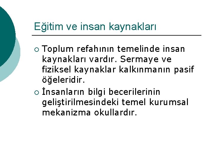 Eğitim ve insan kaynakları Toplum refahının temelinde insan kaynakları vardır. Sermaye ve fiziksel kaynaklar