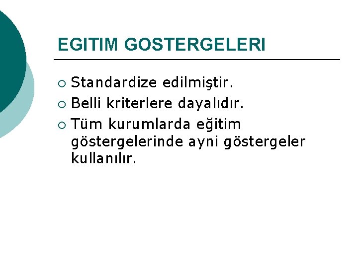 EGITIM GOSTERGELERI Standardize edilmiştir. ¡ Belli kriterlere dayalıdır. ¡ Tüm kurumlarda eğitim göstergelerinde ayni