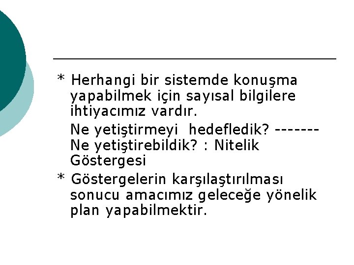 * Herhangi bir sistemde konuşma yapabilmek için sayısal bilgilere ihtiyacımız vardır. Ne yetiştirmeyi hedefledik?