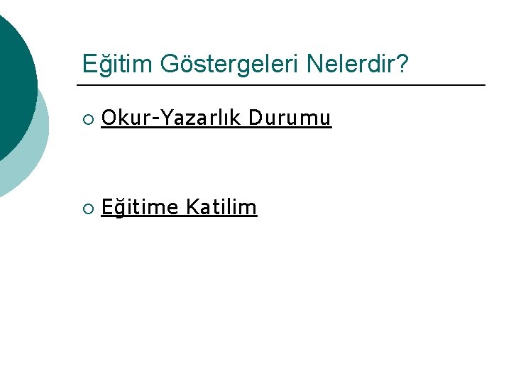 Eğitim Göstergeleri Nelerdir? ¡ Okur-Yazarlık Durumu ¡ Eğitime Katilim 