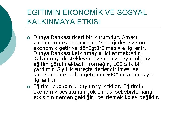 EGITIMIN EKONOMİK VE SOSYAL KALKINMAYA ETKISI ¡ ¡ Dünya Bankası ticari bir kurumdur. Amacı,