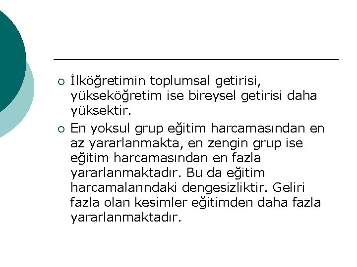 ¡ ¡ İlköğretimin toplumsal getirisi, yükseköğretim ise bireysel getirisi daha yüksektir. En yoksul grup