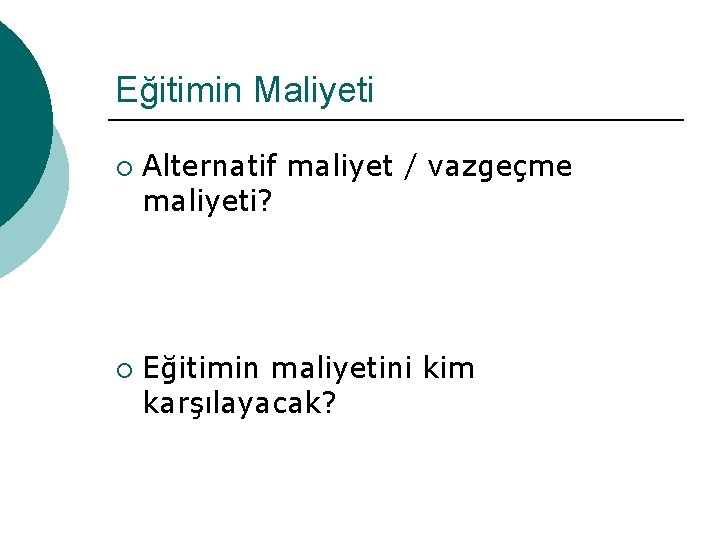 Eğitimin Maliyeti ¡ ¡ Alternatif maliyet / vazgeçme maliyeti? Eğitimin maliyetini kim karşılayacak? 