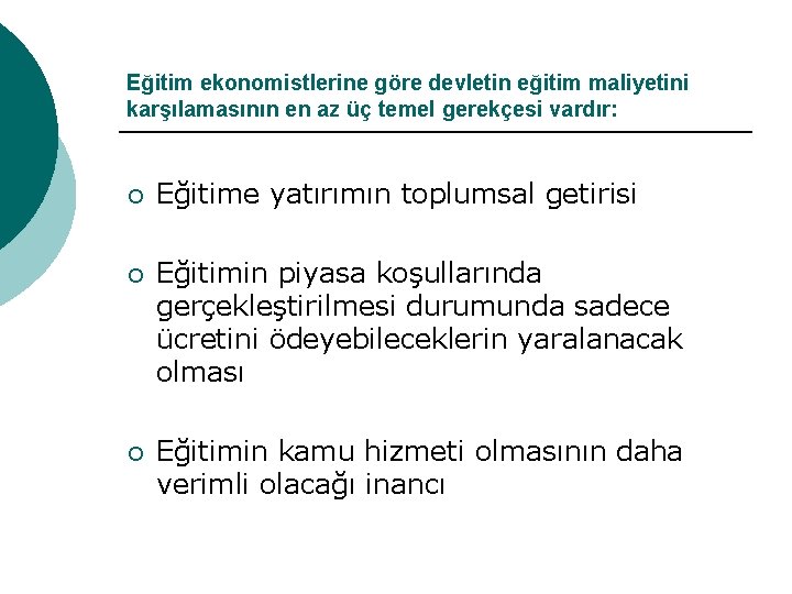 Eğitim ekonomistlerine göre devletin eğitim maliyetini karşılamasının en az üç temel gerekçesi vardır: ¡