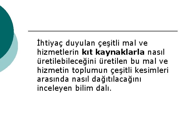 İhtiyaç duyulan çeşitli mal ve hizmetlerin kıt kaynaklarla nasıl üretilebileceğini üretilen bu mal ve