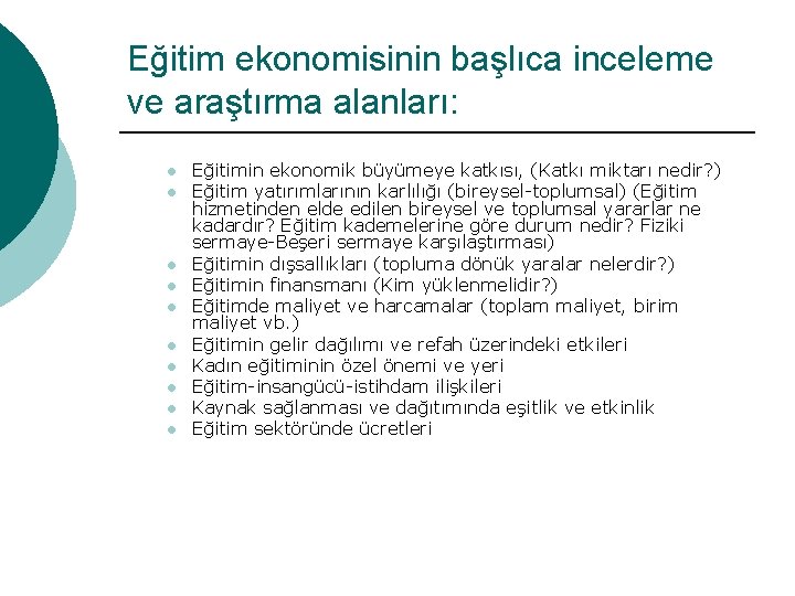 Eğitim ekonomisinin başlıca inceleme ve araştırma alanları: l l l l l Eğitimin ekonomik