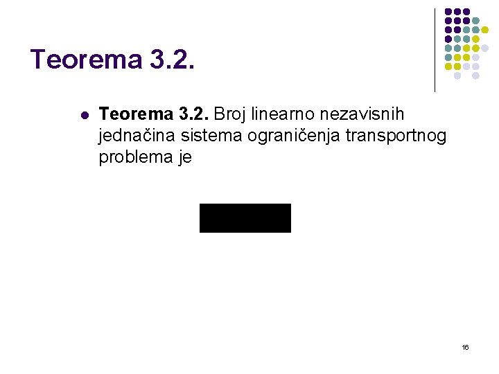 Teorema 3. 2. l Teorema 3. 2. Broj linearno nezavisnih jednačina sistema ograničenja transportnog