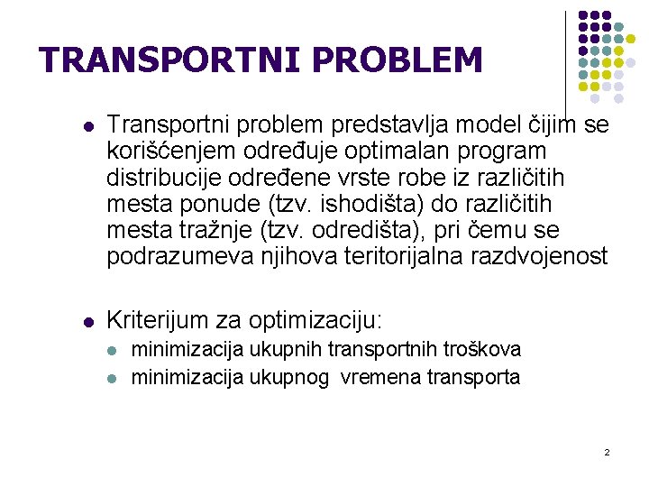 TRANSPORTNI PROBLEM l Transportni problem predstavlja model čijim se korišćenjem određuje optimalan program distribucije