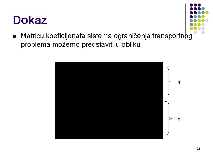 Dokaz l Matricu koeficijenata sistema ograničenja transportnog problema možemo predstaviti u obliku m n