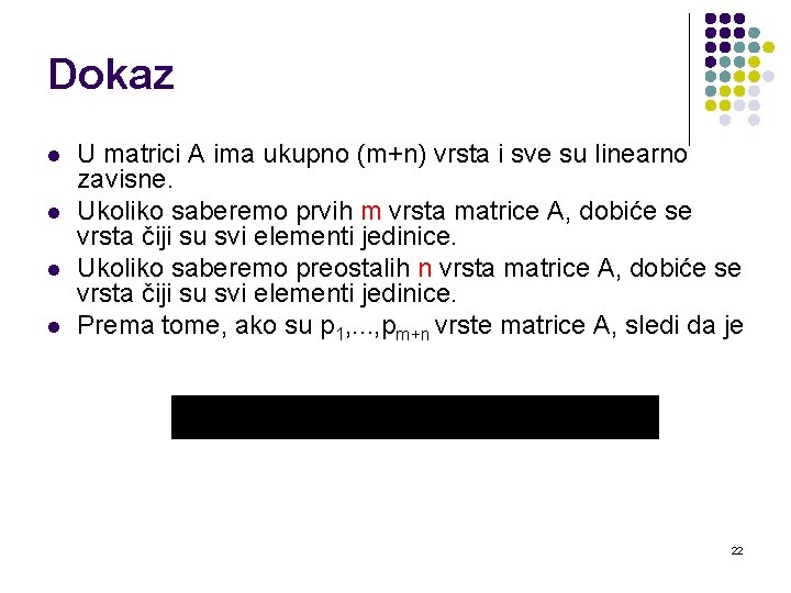 Dokaz l l U matrici A ima ukupno (m+n) vrsta i sve su linearno