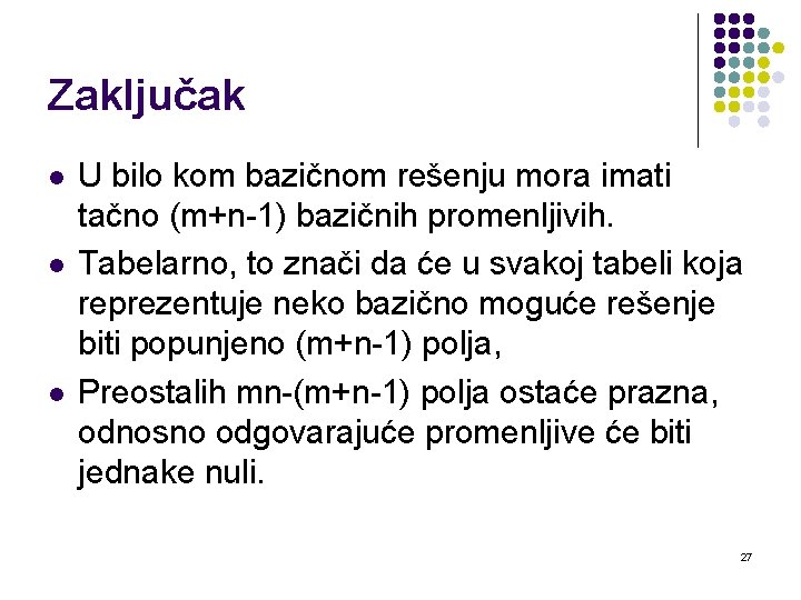 Zaključak l l l U bilo kom bazičnom rešenju mora imati tačno (m+n-1) bazičnih