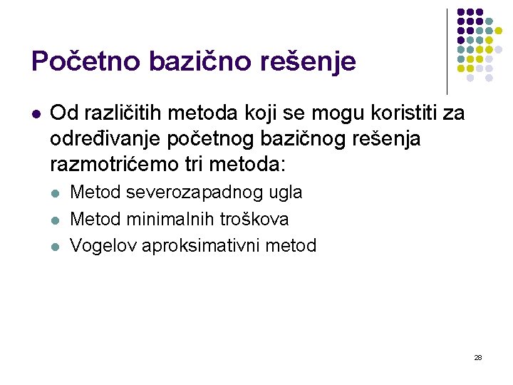 Početno bazično rešenje l Od različitih metoda koji se mogu koristiti za određivanje početnog