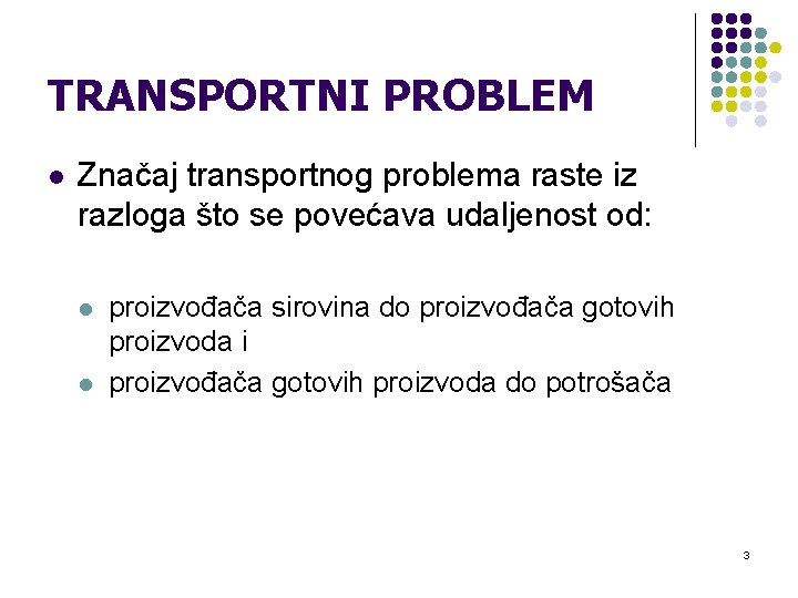 TRANSPORTNI PROBLEM l Značaj transportnog problema raste iz razloga što se povećava udaljenost od: