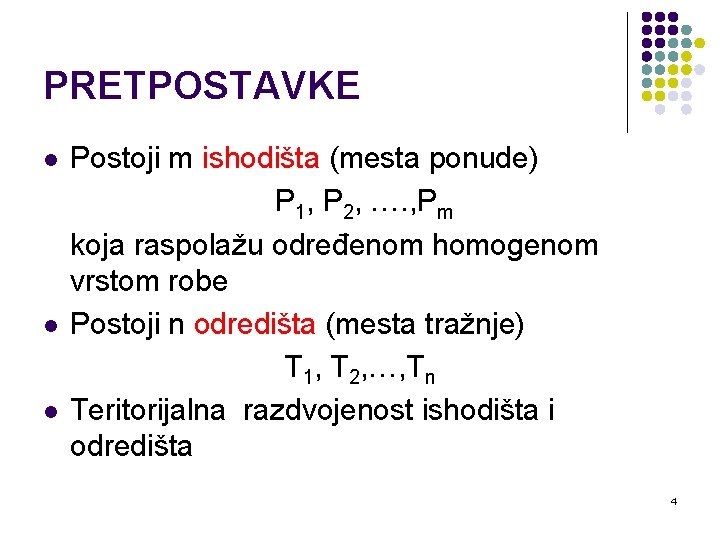 PRETPOSTAVKE l l l Postoji m ishodišta (mesta ponude) P 1, P 2, ….